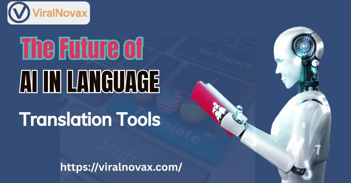 The Future of AI in Language Translation Tools