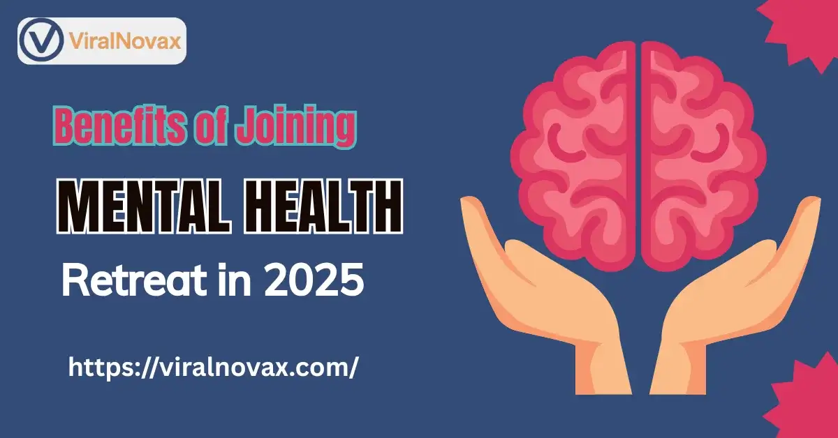 Top 5 Benefits of Joining a Mental Health Retreat in 2025 (1)