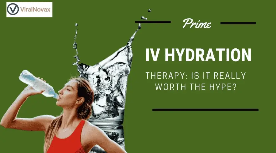Prime IV Hydration Therapy: Is It Really Worth the Hype?