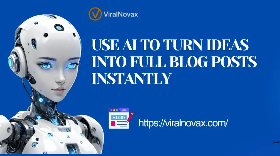 Use AI to Turn Ideas into Full Blog Posts Instantly